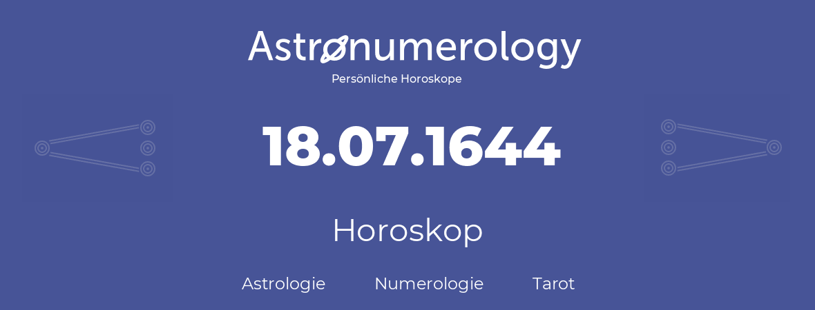 Horoskop für Geburtstag (geborener Tag): 18.07.1644 (der 18. Juli 1644)