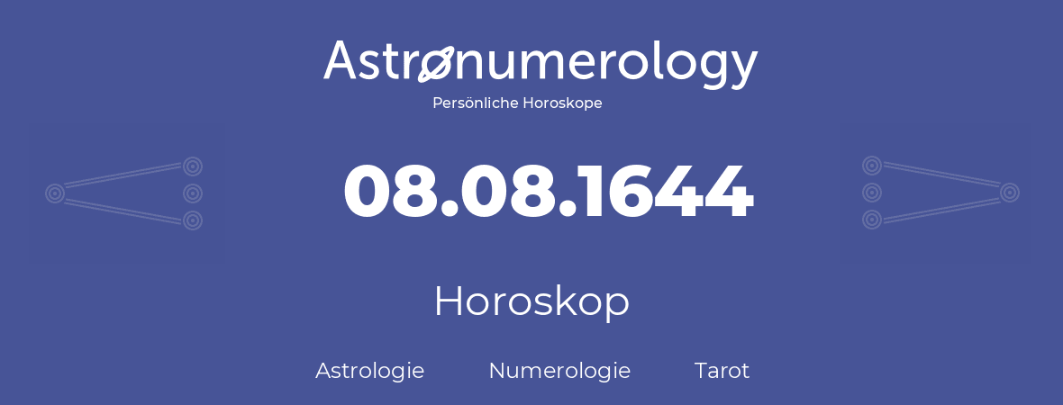 Horoskop für Geburtstag (geborener Tag): 08.08.1644 (der 08. August 1644)