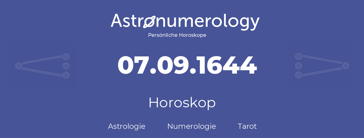 Horoskop für Geburtstag (geborener Tag): 07.09.1644 (der 07. September 1644)