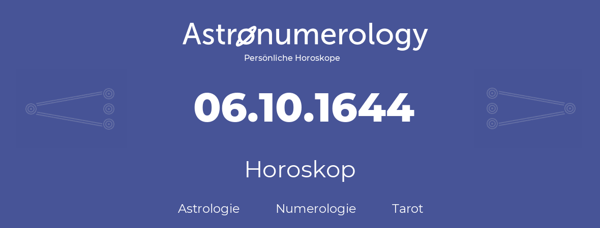 Horoskop für Geburtstag (geborener Tag): 06.10.1644 (der 6. Oktober 1644)