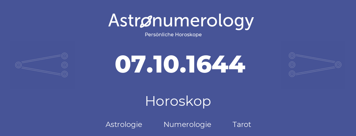 Horoskop für Geburtstag (geborener Tag): 07.10.1644 (der 07. Oktober 1644)