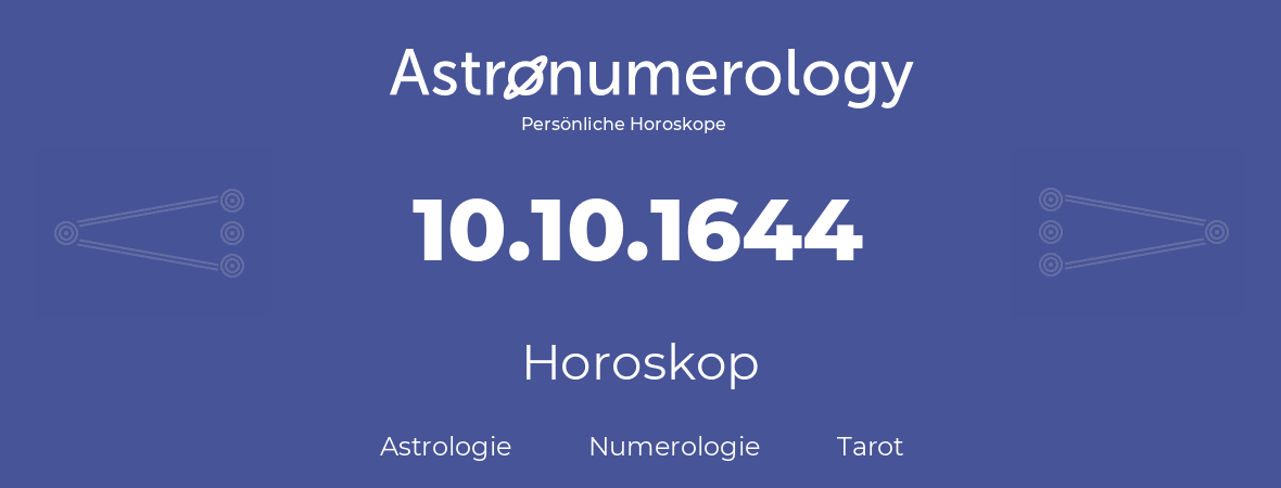Horoskop für Geburtstag (geborener Tag): 10.10.1644 (der 10. Oktober 1644)