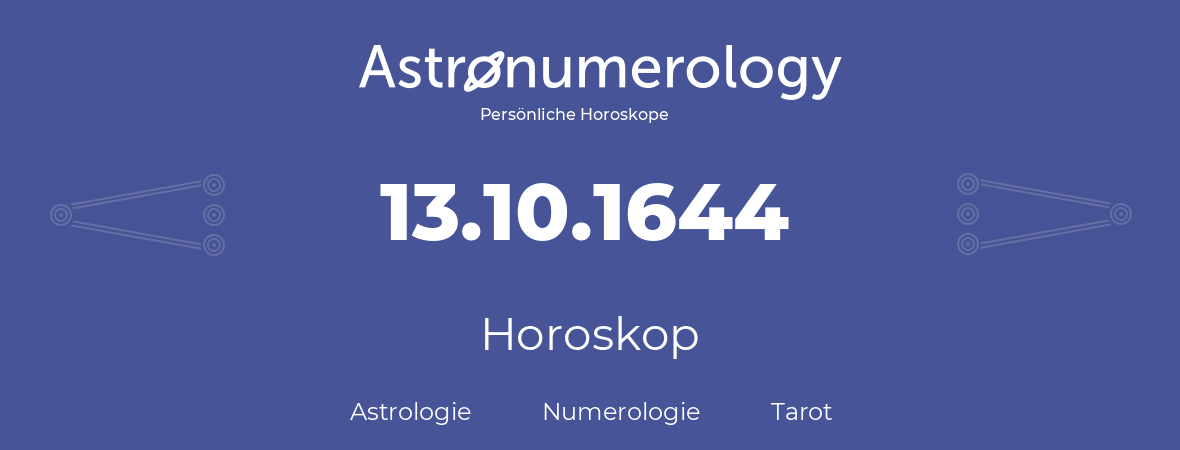 Horoskop für Geburtstag (geborener Tag): 13.10.1644 (der 13. Oktober 1644)