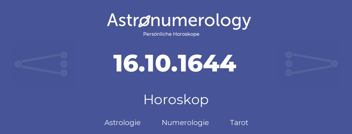 Horoskop für Geburtstag (geborener Tag): 16.10.1644 (der 16. Oktober 1644)