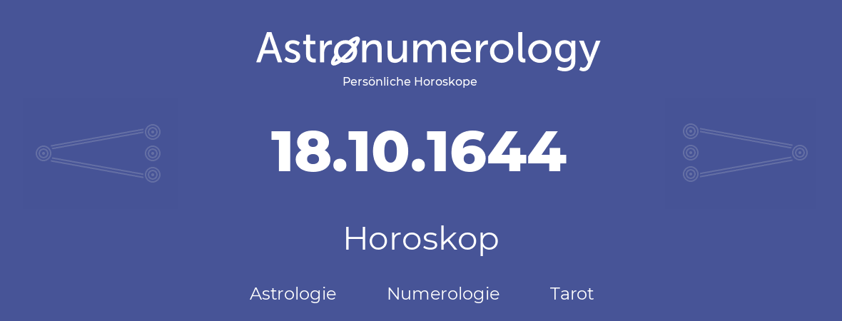 Horoskop für Geburtstag (geborener Tag): 18.10.1644 (der 18. Oktober 1644)