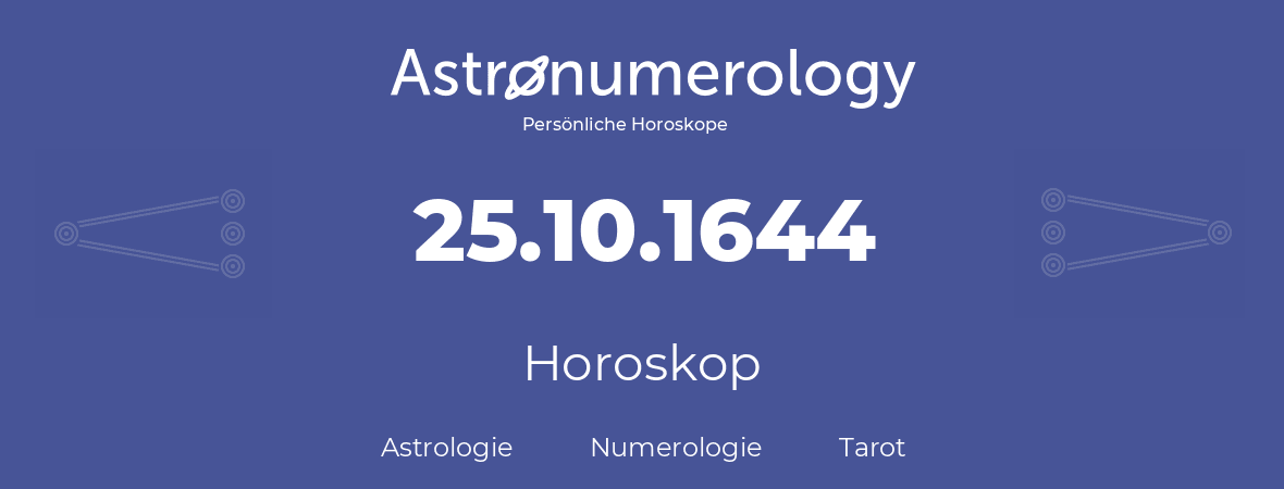 Horoskop für Geburtstag (geborener Tag): 25.10.1644 (der 25. Oktober 1644)