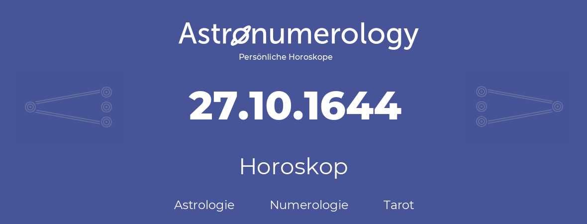 Horoskop für Geburtstag (geborener Tag): 27.10.1644 (der 27. Oktober 1644)