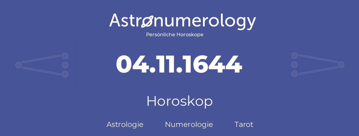 Horoskop für Geburtstag (geborener Tag): 04.11.1644 (der 4. November 1644)