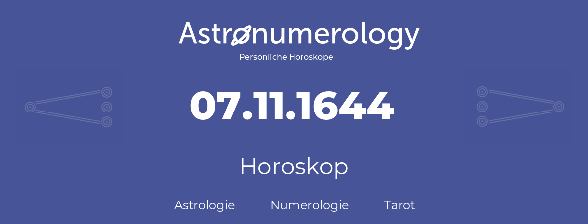 Horoskop für Geburtstag (geborener Tag): 07.11.1644 (der 7. November 1644)