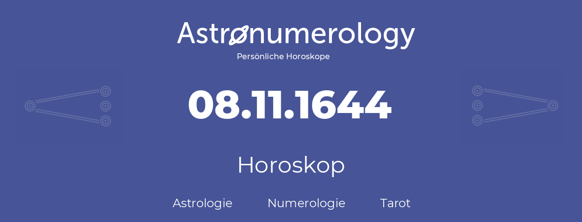 Horoskop für Geburtstag (geborener Tag): 08.11.1644 (der 8. November 1644)
