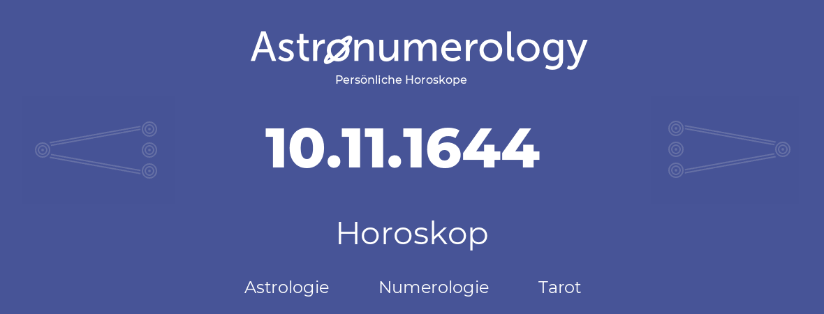 Horoskop für Geburtstag (geborener Tag): 10.11.1644 (der 10. November 1644)