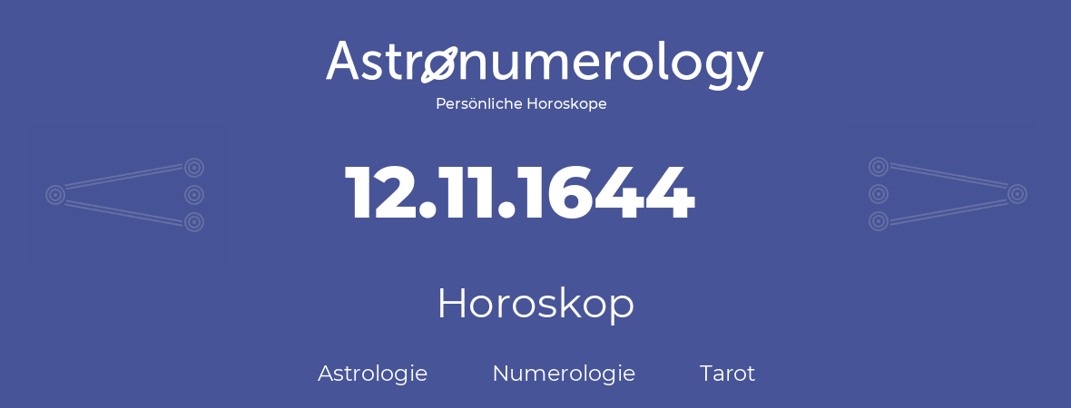 Horoskop für Geburtstag (geborener Tag): 12.11.1644 (der 12. November 1644)