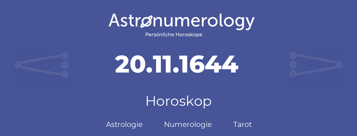 Horoskop für Geburtstag (geborener Tag): 20.11.1644 (der 20. November 1644)