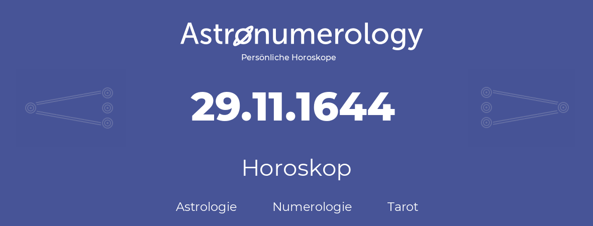 Horoskop für Geburtstag (geborener Tag): 29.11.1644 (der 29. November 1644)