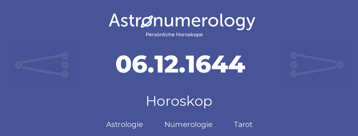 Horoskop für Geburtstag (geborener Tag): 06.12.1644 (der 6. Dezember 1644)