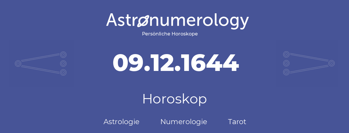 Horoskop für Geburtstag (geborener Tag): 09.12.1644 (der 09. Dezember 1644)