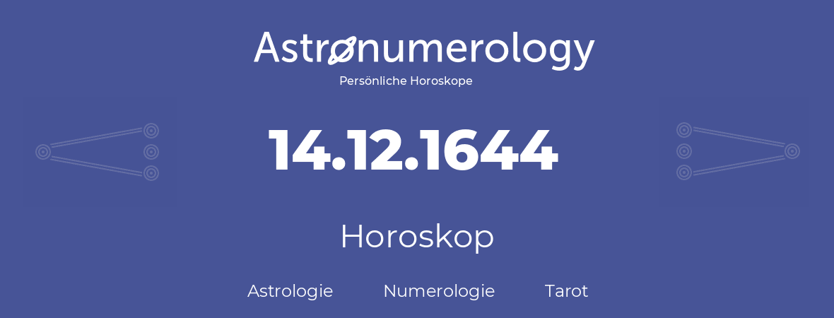 Horoskop für Geburtstag (geborener Tag): 14.12.1644 (der 14. Dezember 1644)