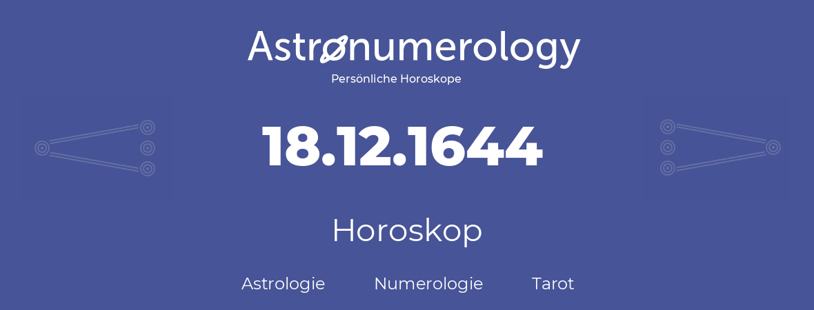 Horoskop für Geburtstag (geborener Tag): 18.12.1644 (der 18. Dezember 1644)