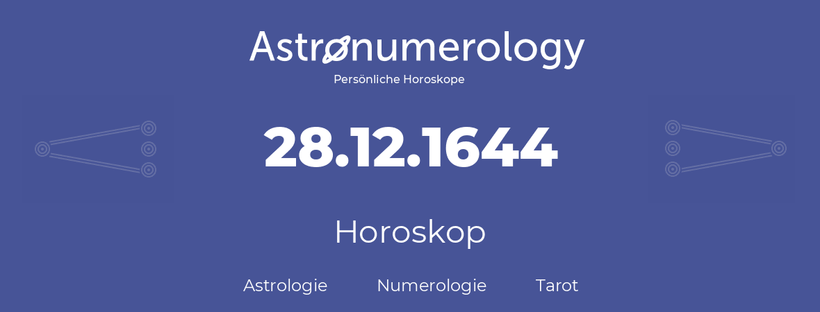 Horoskop für Geburtstag (geborener Tag): 28.12.1644 (der 28. Dezember 1644)