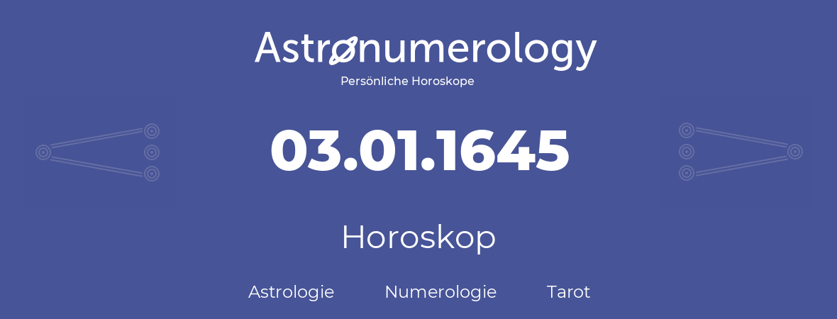 Horoskop für Geburtstag (geborener Tag): 03.01.1645 (der 3. Januar 1645)