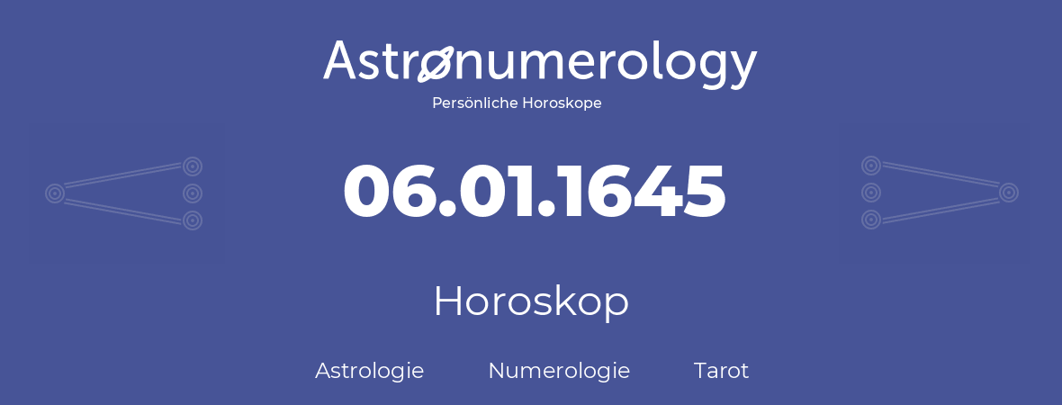 Horoskop für Geburtstag (geborener Tag): 06.01.1645 (der 6. Januar 1645)