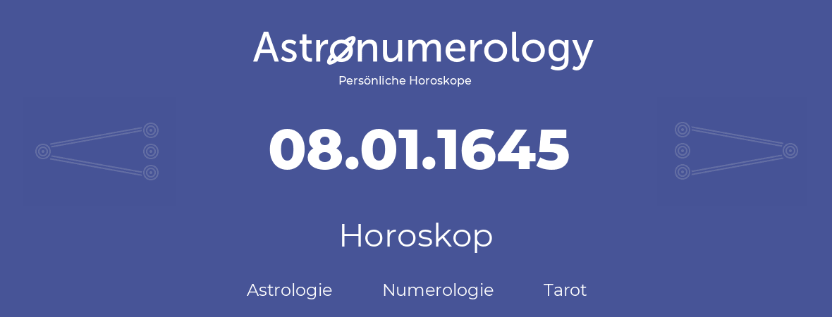 Horoskop für Geburtstag (geborener Tag): 08.01.1645 (der 08. Januar 1645)