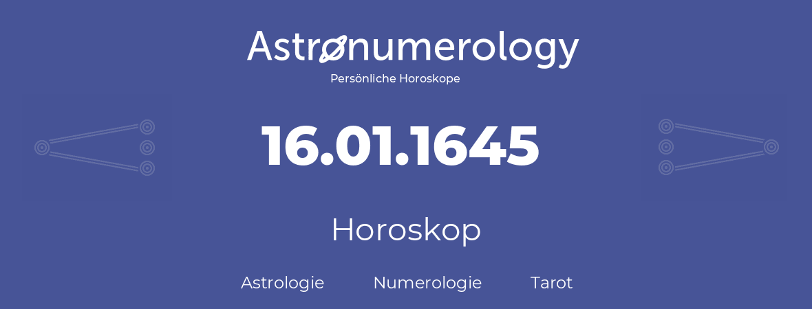 Horoskop für Geburtstag (geborener Tag): 16.01.1645 (der 16. Januar 1645)