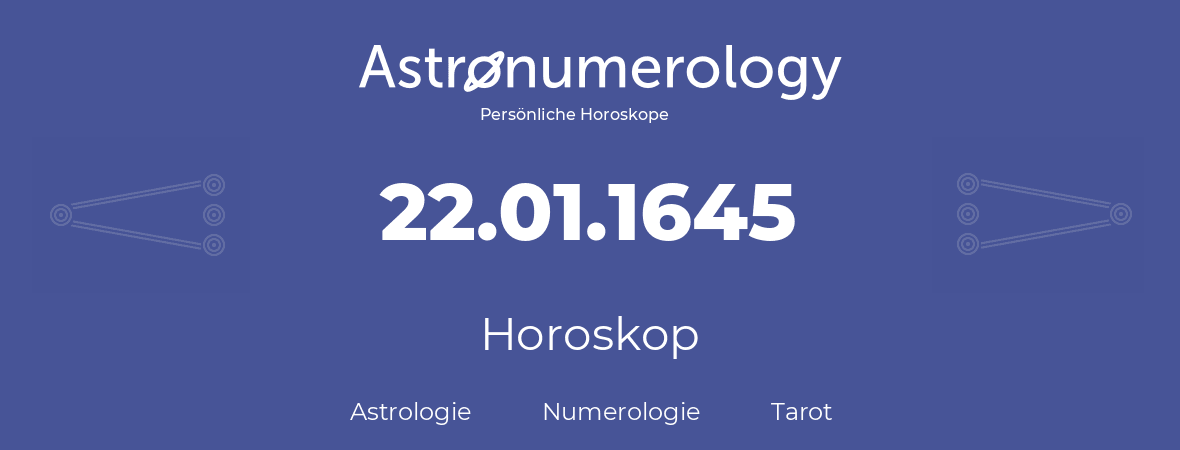 Horoskop für Geburtstag (geborener Tag): 22.01.1645 (der 22. Januar 1645)