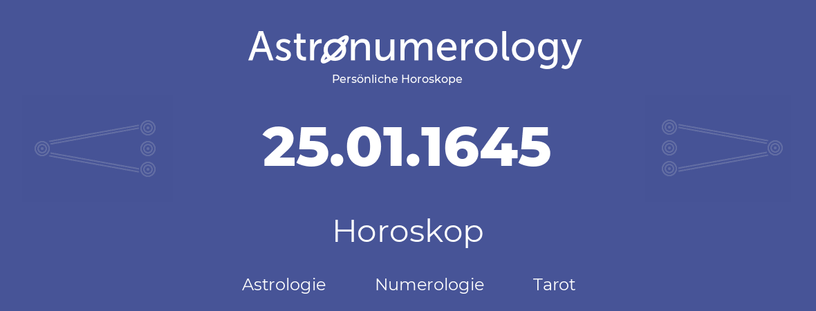 Horoskop für Geburtstag (geborener Tag): 25.01.1645 (der 25. Januar 1645)