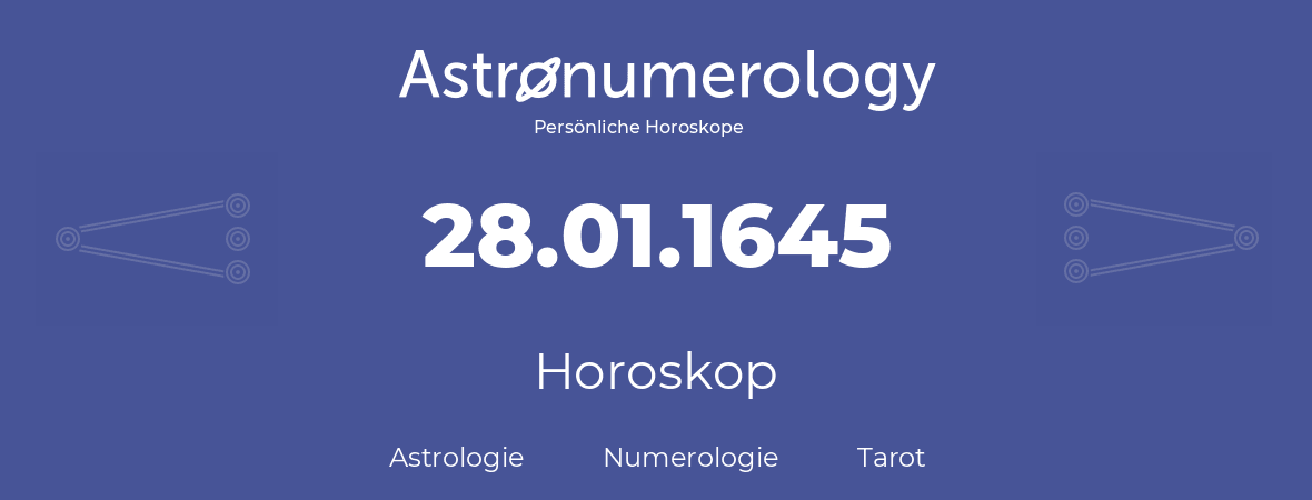 Horoskop für Geburtstag (geborener Tag): 28.01.1645 (der 28. Januar 1645)