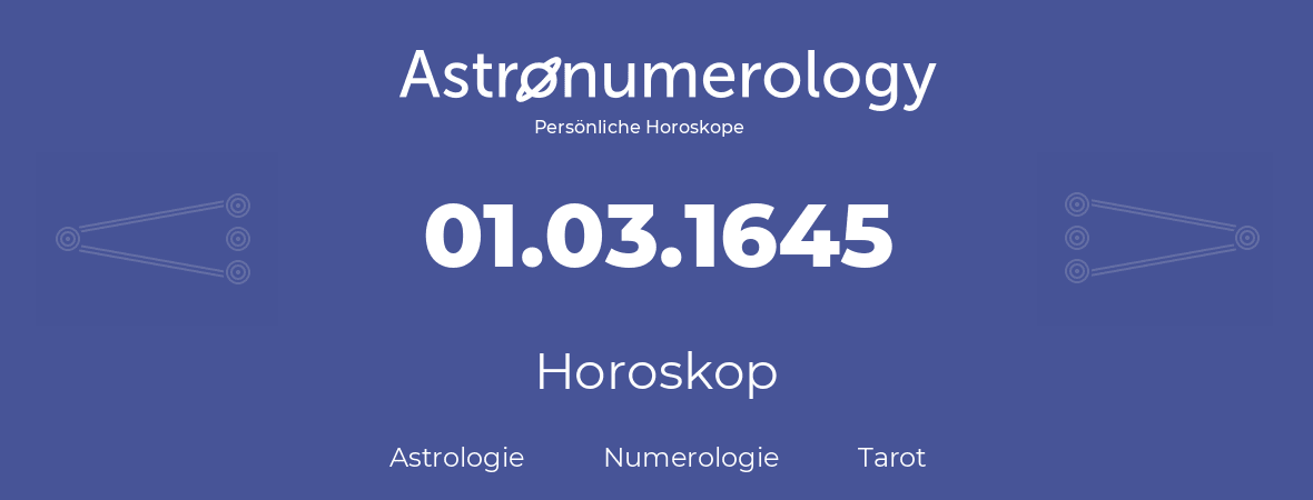 Horoskop für Geburtstag (geborener Tag): 01.03.1645 (der 1. Marz 1645)