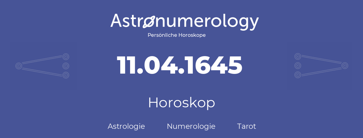 Horoskop für Geburtstag (geborener Tag): 11.04.1645 (der 11. April 1645)