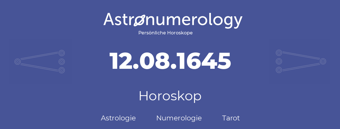 Horoskop für Geburtstag (geborener Tag): 12.08.1645 (der 12. August 1645)