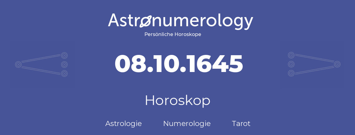 Horoskop für Geburtstag (geborener Tag): 08.10.1645 (der 8. Oktober 1645)