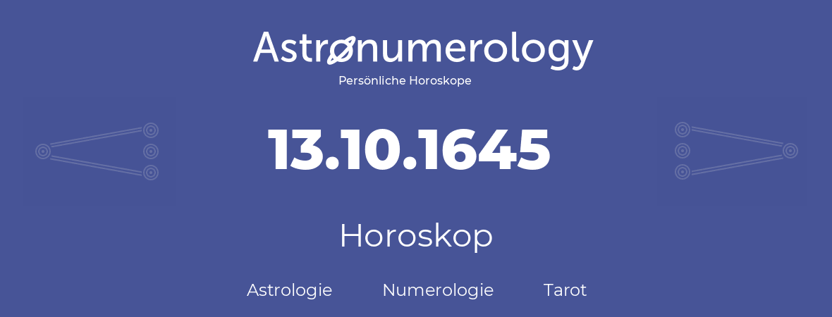 Horoskop für Geburtstag (geborener Tag): 13.10.1645 (der 13. Oktober 1645)