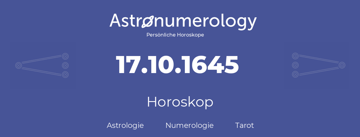 Horoskop für Geburtstag (geborener Tag): 17.10.1645 (der 17. Oktober 1645)
