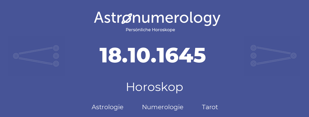 Horoskop für Geburtstag (geborener Tag): 18.10.1645 (der 18. Oktober 1645)