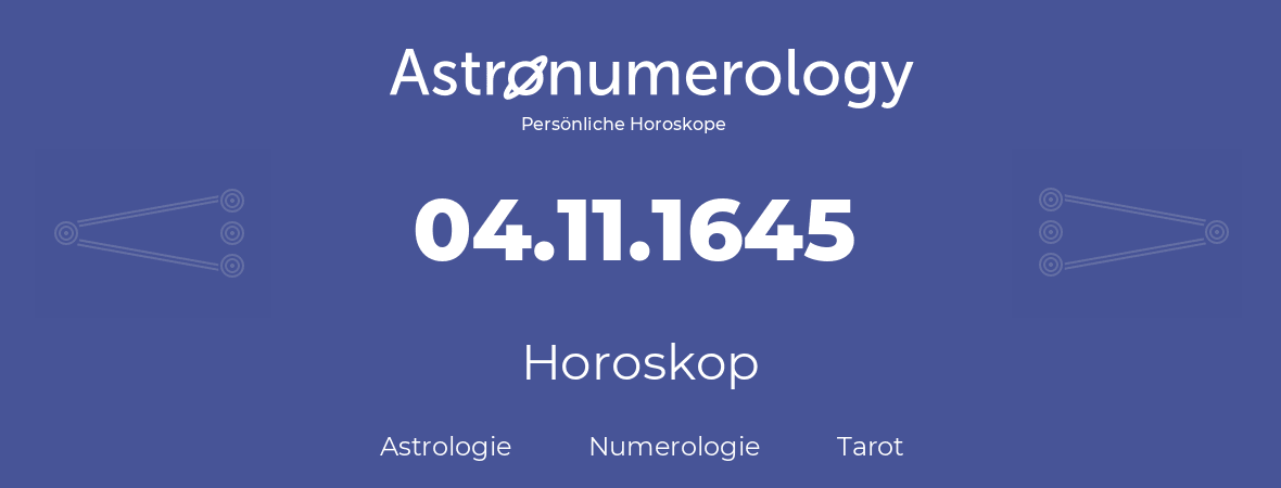 Horoskop für Geburtstag (geborener Tag): 04.11.1645 (der 04. November 1645)