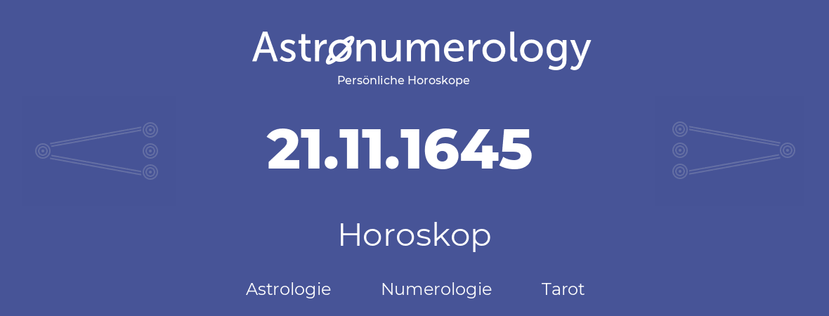 Horoskop für Geburtstag (geborener Tag): 21.11.1645 (der 21. November 1645)