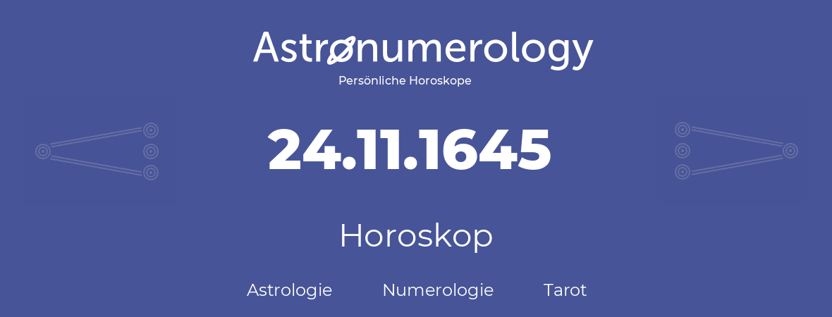 Horoskop für Geburtstag (geborener Tag): 24.11.1645 (der 24. November 1645)