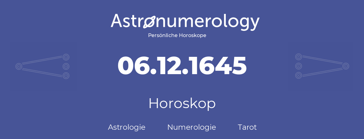 Horoskop für Geburtstag (geborener Tag): 06.12.1645 (der 6. Dezember 1645)