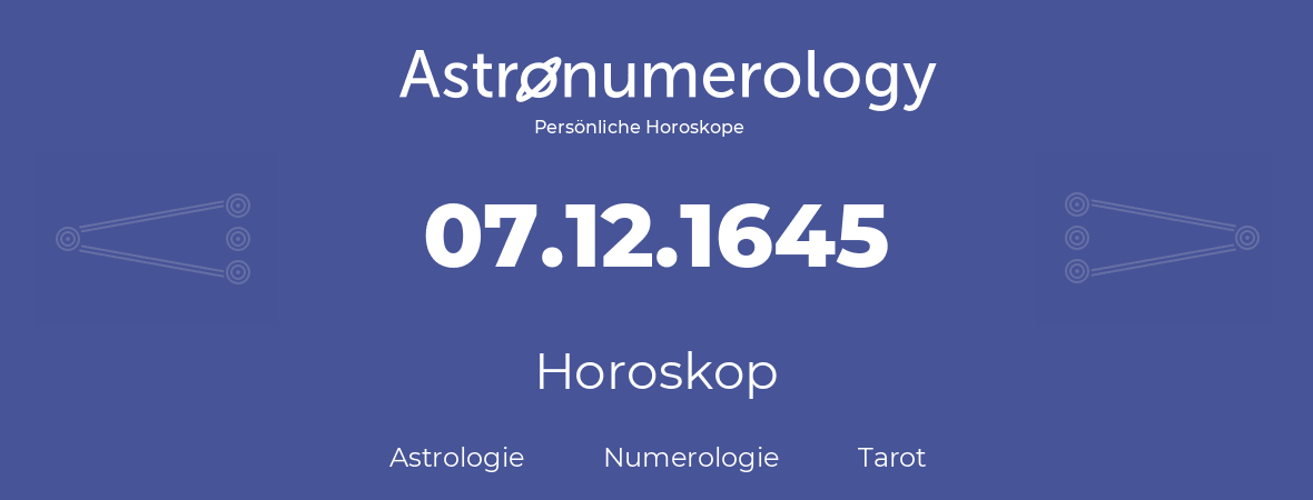 Horoskop für Geburtstag (geborener Tag): 07.12.1645 (der 07. Dezember 1645)