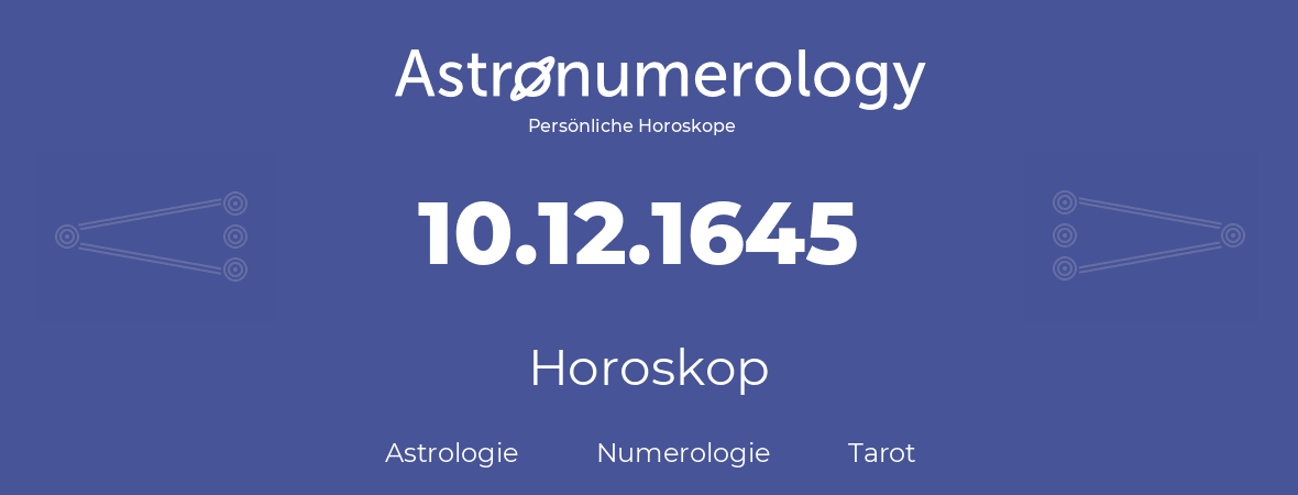 Horoskop für Geburtstag (geborener Tag): 10.12.1645 (der 10. Dezember 1645)