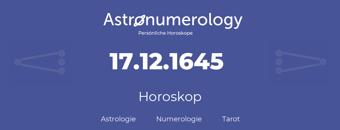 Horoskop für Geburtstag (geborener Tag): 17.12.1645 (der 17. Dezember 1645)