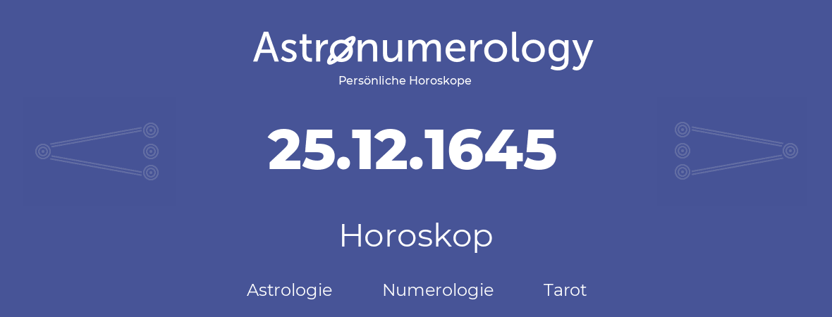Horoskop für Geburtstag (geborener Tag): 25.12.1645 (der 25. Dezember 1645)