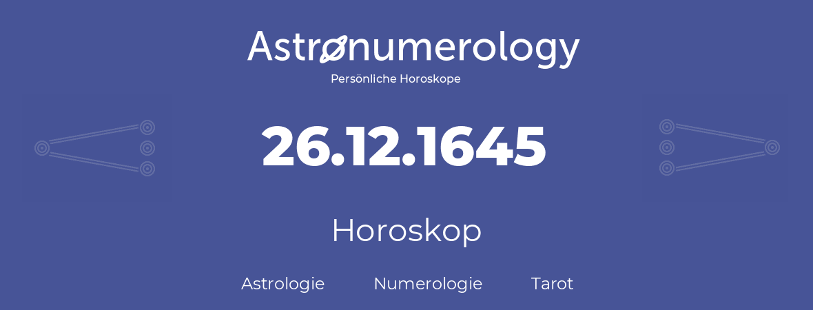 Horoskop für Geburtstag (geborener Tag): 26.12.1645 (der 26. Dezember 1645)