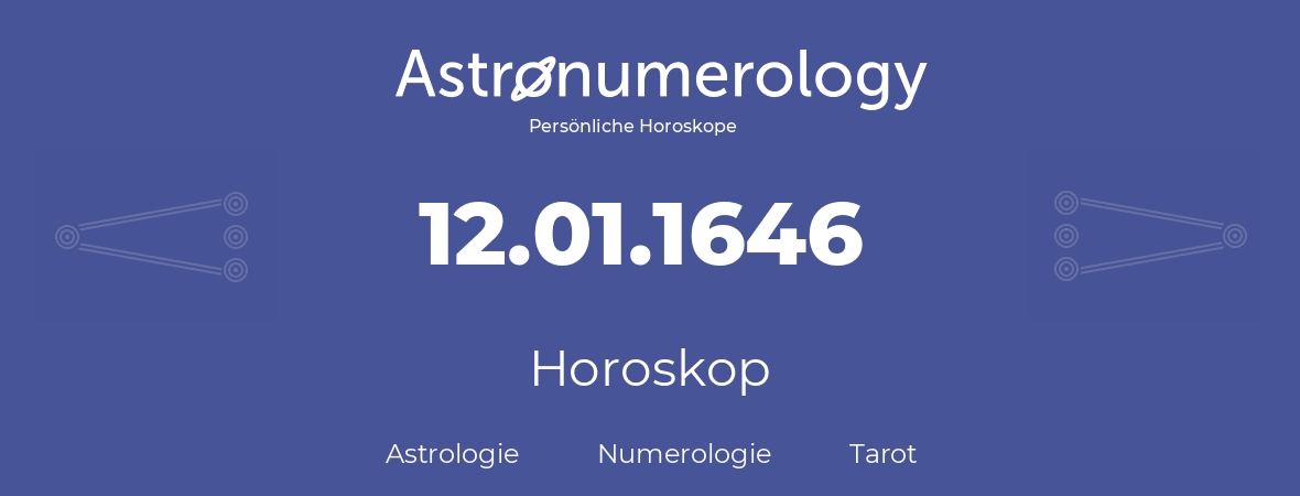 Horoskop für Geburtstag (geborener Tag): 12.01.1646 (der 12. Januar 1646)