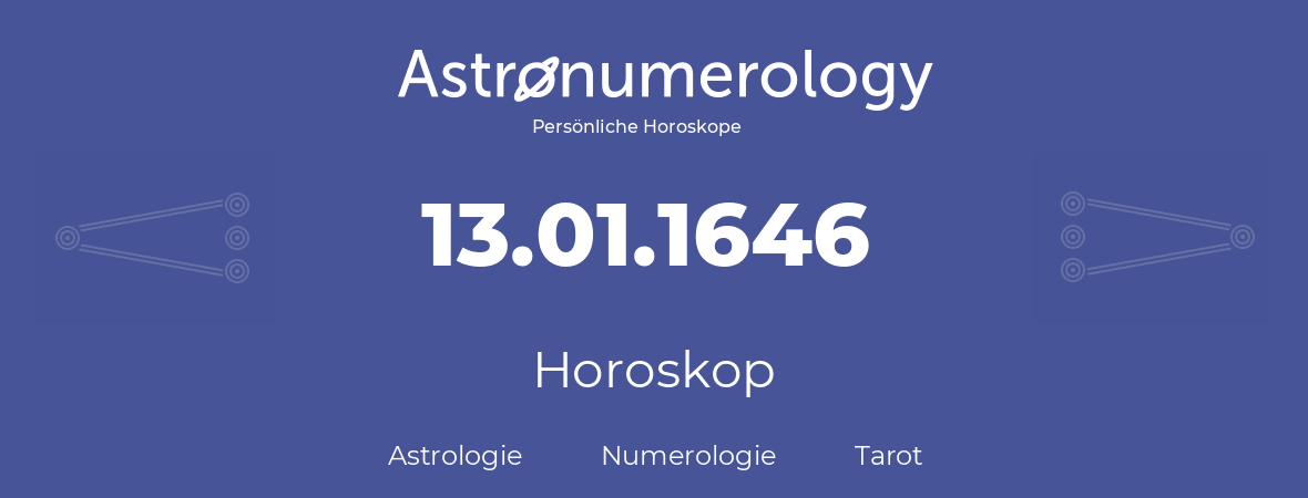 Horoskop für Geburtstag (geborener Tag): 13.01.1646 (der 13. Januar 1646)