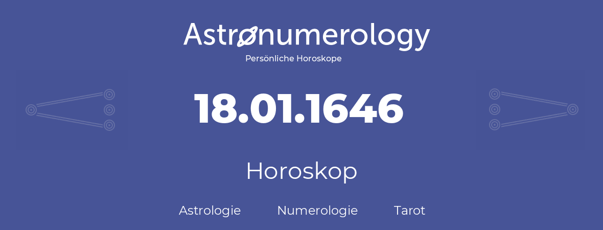 Horoskop für Geburtstag (geborener Tag): 18.01.1646 (der 18. Januar 1646)