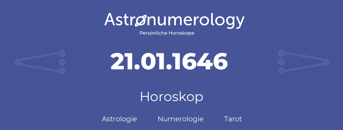 Horoskop für Geburtstag (geborener Tag): 21.01.1646 (der 21. Januar 1646)